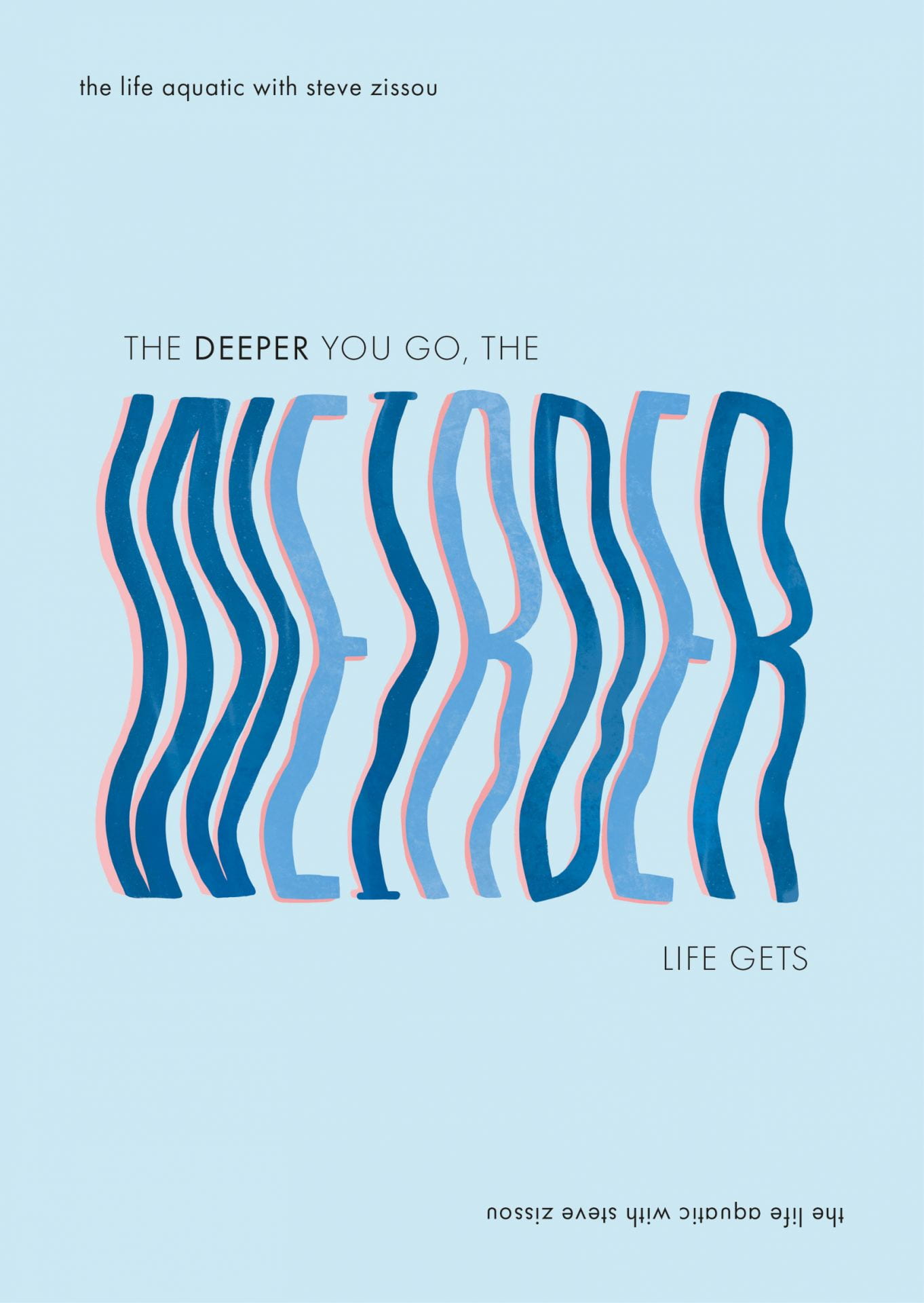 Text reads: 'The Deeper You Go, The Weirder Life Gets' on a baby blue background, the word 'Weirder' is displayed in a blue, large wavey typeface.
